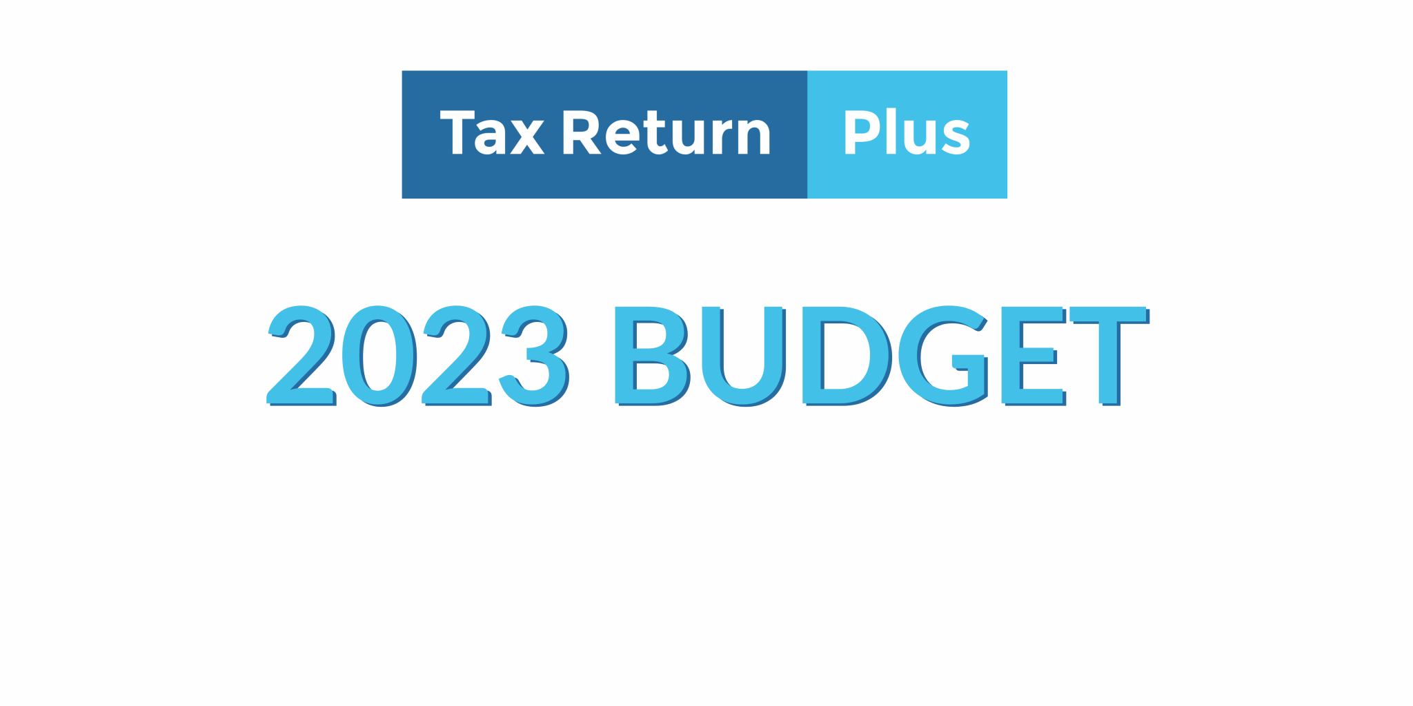 Your 2023 Budget Highlights from Tax Return Plus